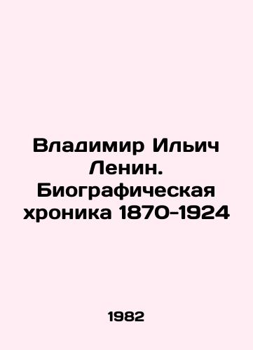 Vladimir Ilich Lenin. Biograficheskaya khronika 1870-1924/Vladimir Ilyich Lenin. Biographical Chronicle 1870-1924 In Russian - landofmagazines.com