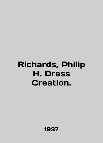 Richards, Philip H. Dress Creation./Richards, Philip H. Dress Creation. In English - landofmagazines.com