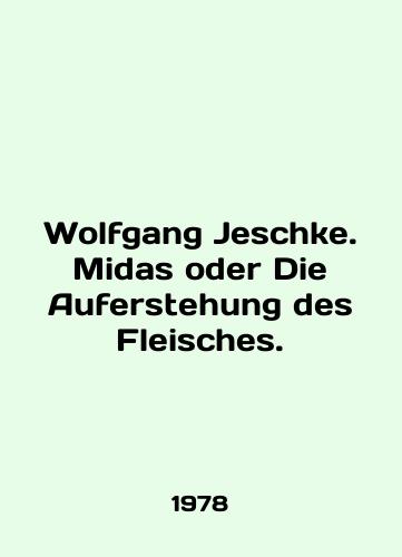 Wolfgang Jeschke. Midas oder Die Auferstehung des Fleisches./Wolfgang Jeschke. Midas oder Die Auferstehung des Fleisches. In English - landofmagazines.com
