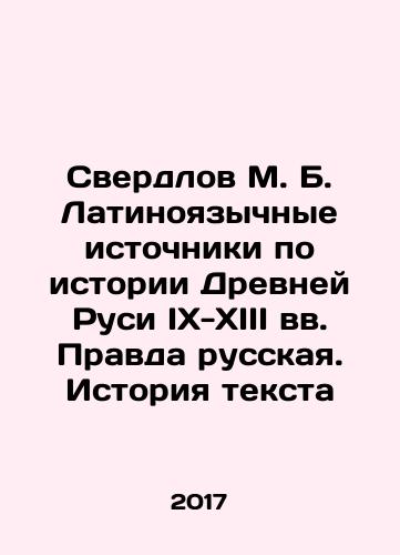 Sverdlov M. B. Latinoyazychnye istochniki po istorii Drevney Rusi IX-XIII vv. Pravda russkaya. Istoriya teksta/Sverdlov M. B. Latin sources on the history of Ancient Rus in the ninth-thirteenth centuries. Pravda russian. History of the text In Russian - landofmagazines.com