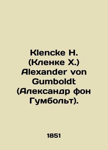Klencke H. (Klenke Kh.) Alexander von Gumboldt (Aleksandr fon Gumbolt)./Klencke H. (Klencke H.) Alexander von Gumboldt. In Russian - landofmagazines.com