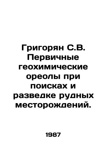 Grigoryan S.V. Pervichnye geokhimicheskie oreoly pri poiskakh i razvedke rudnykh mestorozhdeniy./Grigoryan S.V. Primary geochemical halos in prospecting and exploration of ore deposits. In Russian - landofmagazines.com