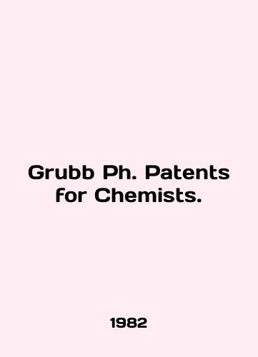 Grubb Ph. Patents for Chemists./Grubb Ph. Patents for Chemists. In English - landofmagazines.com