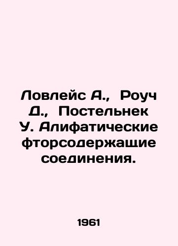 Lovleys A.,  Rouch D.,  Postelnek U. Alifaticheskie ftorsoderzhashchie soedineniya./ovelace A.,  Roach D.,  Postelnek W. Aliphatic fluorinated compounds In Russian - landofmagazines.com