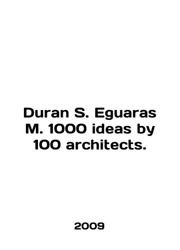 Duran S. Eguaras M. 1000 ideas by 100 architects./Duran S. Eguaras M. 1000 ideas by 100 architects. In English - landofmagazines.com