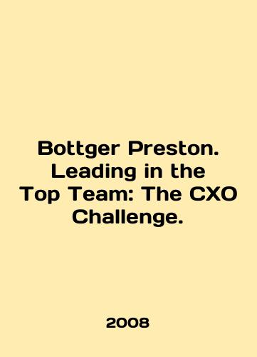 Bottger Preston. Leading in the Top Team: The CXO Challenge./Bottger Preston. Leading in the Top Team: The CXO Challenge. In English - landofmagazines.com