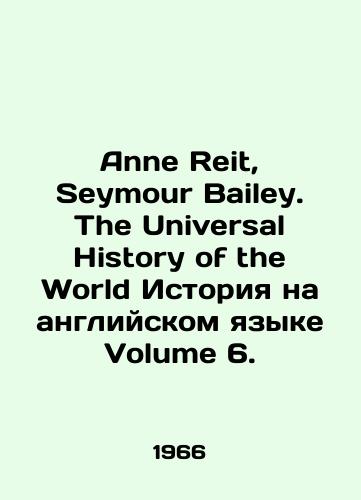 Anne Reit, Seymour Bailey. The Universal History of the World Istoriya na angliyskom yazyke Volume 6./Anne Reit, Seymour Bailey. The Universal History of the World History in English Volume 6. In Russian - landofmagazines.com