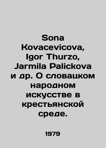 Sona Kovacevicova, Igor Thurzo, Jarmila Palickova i dr. O slovatskom narodnom iskusstve v krestyanskoy srede./Sona Kovacevicova, Igor Thurzo, Jarmila Palickova et al. On Slovak Folk Art in Peasant Environment. In Russian - landofmagazines.com