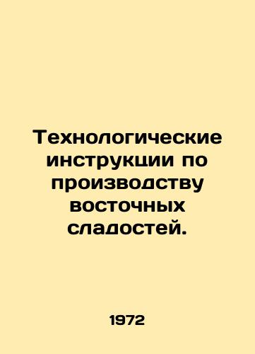 Tekhnologicheskie instruktsii po proizvodstvu vostochnykh sladostey./Technological instructions for the production of oriental sweets. In Russian - landofmagazines.com