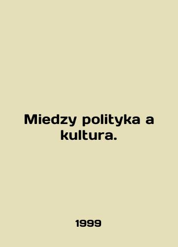 Miedzy polityka a kultura./Miedzy polityka a kultura. In English - landofmagazines.com