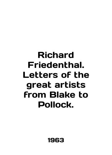 Richard Friedenthal. Letters of the great artists from Blake to Pollock./Richard Friedenthal. Letters of the great artists from Blake to Pollock. In English - landofmagazines.com