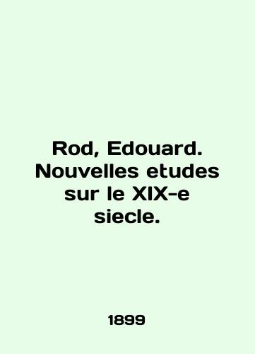 Rod, Edouard. Nouvelles etudes sur le XIX-e siecle./Rod, Édouard. Nouvelles etudes sur le XIX-e siecle. In English - landofmagazines.com