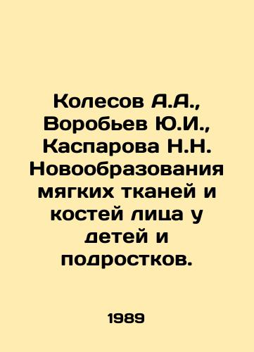 Kolesov A.A.,  Vorobev Yu.I.,  Kasparova N.N. Novoobrazovaniya myagkikh tkaney i kostey litsa u detey i podrostkov./A.A. Kolesov, Yu.I. Vorobyov, N.N. Kasparova Neoplasms of Soft Tissue and Face Bones in Children and Adolescents. In Russian - landofmagazines.com