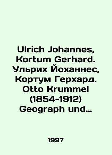 Ulrich Johannes, Kortum Gerhard. Ulrikh Yokhannes, Kortum Gerkhard. Otto Krummel (1854-1912) Geograph und Wegbereiter der modernen Ozeanographie Otto Krummel (1854-1912): Geograf i pioner sovremennoy okeanografii./Ulrich Johannes, Kortum Gerhard. Ulrich Johannes, Kortum Gerhard. Otto Krummel (1854-1912) Geograph und Wegbereiter der modernen Ozeanography Otto Krummel (1854-1912): Geographer and pioneer of modern oceanography. In German - landofmagazines.com