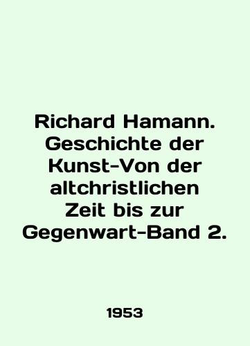 Richard Hamann. Geschichte der Kunst-Von der altchristlichen Zeit bis zur Gegenwart-Band 2./Richard Hamann. Geschichte der Kunst-Von der altchristlichen Zeit bis zur Gegenwart-Band 2. In English - landofmagazines.com