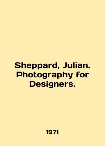 Sheppard, Julian. Photography for Designers./Sheppard, Julian. Photography for Designers. In English - landofmagazines.com