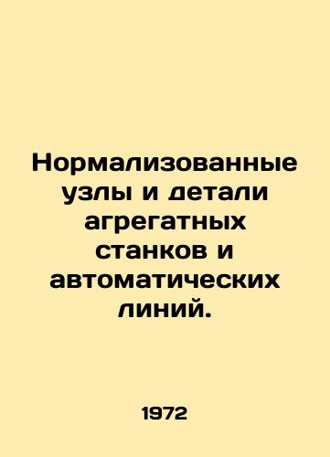 Normalizovannye uzly i detali agregatnykh stankov i avtomaticheskikh liniy./Normalized components and parts of machine tools and automatic lines. In Russian - landofmagazines.com