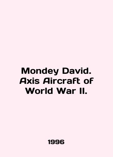 Mondey David. Axis Aircraft of World War II./Mondey David. Axis Aircraft of World War II. In English - landofmagazines.com