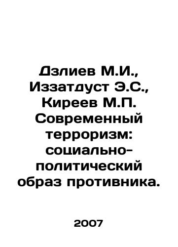 Dzliev M.I.,  Izzatdust E.S.,  Kireev M.P. Sovremennyy terrorizm: sotsialno-politicheskiy obraz protivnika./M.I. Dzliev, E.S. Izzatdust, M.P. Kireev Modern terrorism: the socio-political image of the enemy. In Russian - landofmagazines.com