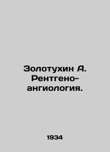 Zolotukhin A. Rentgeno-angiologiya./Zolotukhin A. Roentgen-angiology. In Russian - landofmagazines.com