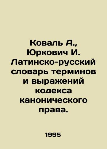 Koval A.,  Yurkovich I. Latinsko-russkiy slovar terminov i vyrazheniy kodeksa kanonicheskogo prava./Koval A.,  Yurkovich I. Latin-Russian Dictionary of Terms and Expressions of the Code of Canon Law. In Russian - landofmagazines.com