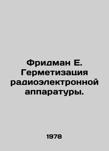Fridman E. Germetizatsiya radioelektronnoy apparatury./Friedman E. Sealing of electronic equipment. In Russian - landofmagazines.com