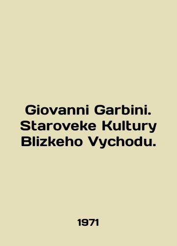Giovanni Garbini. Staroveke Kultury Blizkeho Vychodu./Giovanni Garbini. Staroveke Kultury Blizkeho Vychodu. In English - landofmagazines.com