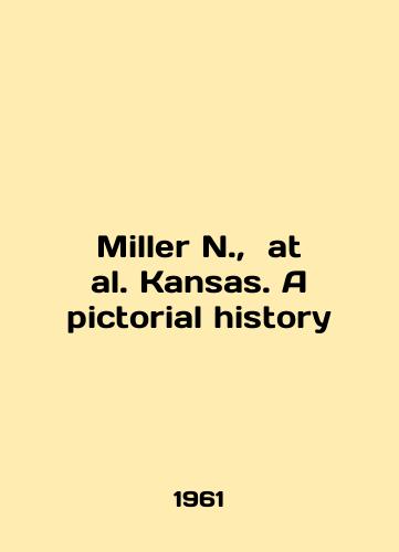 Miller N.,  at al. Kansas. A pictorial history/Miller N.,  at al. Kansas. A pictorial history In English - landofmagazines.com