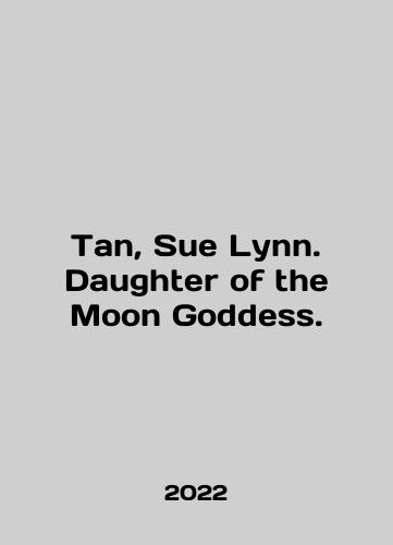 Tan, Sue Lynn. Daughter of the Moon Goddess./Tan, Sue Lynn. Daughter of the Moon Goddess. In English - landofmagazines.com