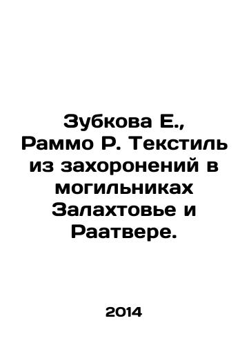 Zubkova E.,  Rammo R. Tekstil iz zakhoroneniy v mogilnikakh Zalakhtove i Raatvere./Zubkova E.,  Rammo R. Textile from the burials in Zalakhtovye and Raatvere. In Russian - landofmagazines.com