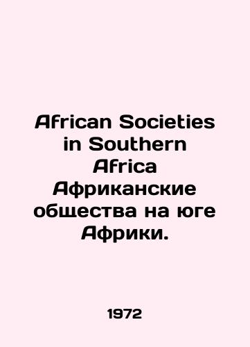 African Societies in Southern Africa Afrikanskie obshchestva na yuge Afriki./African Societies in Southern Africa African Societies in Southern Africa. In English - landofmagazines.com