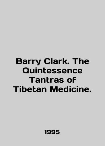 Barry Clark. The Quintessence Tantras of Tibetan Medicine./Barry Clark. The Quintessence Tantras of Tibetan Medicine. In English - landofmagazines.com
