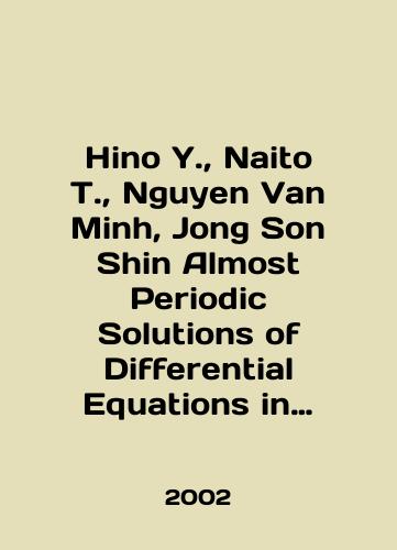Hino Y., Naito T., Nguyen Van Minh, Jong Son Shin Almost Periodic Solutions of Differential Equations in Banach Spaces./Hino Y., Naito T., Nguyen Van Minh, Jong Son Shin Almost Periodic Solutions of Differential Equations in Banach Spaces. In English - landofmagazines.com