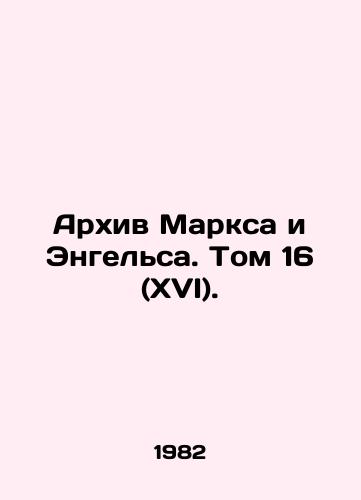 Arkhiv Marksa i Engelsa. Tom 16 (XVI)./The Archive of Marx and Engels. Volume 16 (XVI). In Russian - landofmagazines.com