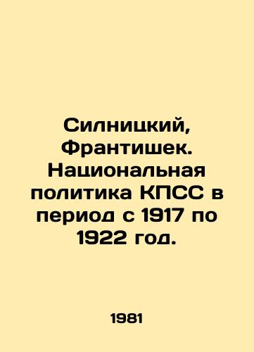 Silnitskiy, Frantishek. Natsionalnaya politika KPSS v period s 1917 po 1922 god./Silnicki, František. National policy of the CPSU from 1917 to 1922. In Russian - landofmagazines.com