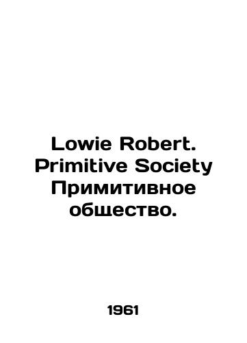 Lowie Robert. Primitive Society Primitivnoe obshchestvo./Lowie Robert. Primitive Society Primitive Society. In English - landofmagazines.com