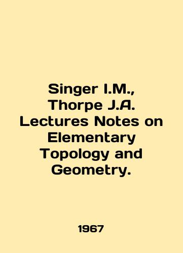Singer I.M.,  Thorpe J.A. Lectures Notes on Elementary Topology and Geometry./Singer I.M.,  Thorpe J.A. Lectures Notes on Elementary Topology and Geometry. In English - landofmagazines.com