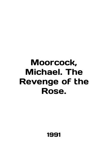 Moorcock, Michael. The Revenge of the Rose./Moorcock, Michael. The Revenge of the Rose. In English - landofmagazines.com