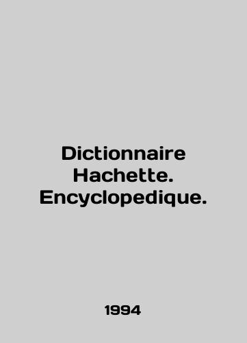 Dictionnaire Hachette. Encyclopedique./Dictionnaire Hachette. Encyclopedique. In English - landofmagazines.com