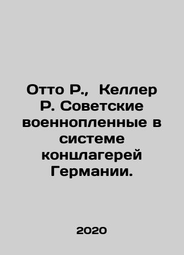 Otto R.,  Keller R. Sovetskie voennoplennye v sisteme kontslagerey Germanii./Otto R.,  Keller R. Soviet prisoners of war in the German concentration camp system. In Russian - landofmagazines.com