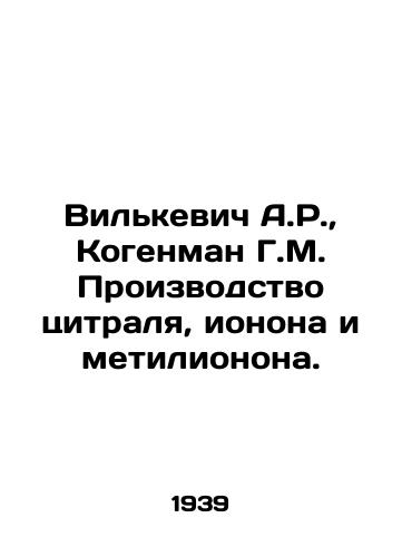 Vilkevich A.R.,  Kogenman G.M. Proizvodstvo tsitralya, ionona i metilionona./Wilkiewicz A.R.,  Kogenman G.M. Manufacture of citral, ionone, and methylionone. In Russian - landofmagazines.com