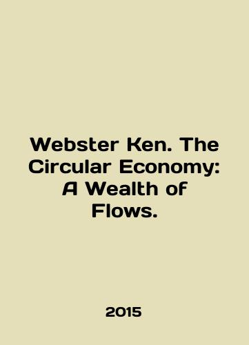 Webster Ken. The Circular Economy: A Wealth of Flows./Webster Ken. The Circular Economy: A Wealth of Flows. In English - landofmagazines.com