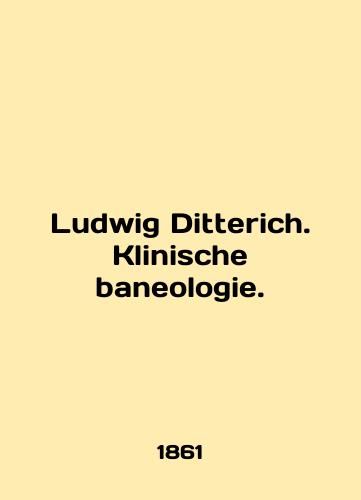 Ludwig Ditterich. Klinische baneologie./Ludwig Ditterich. Klinische baneologie. In English - landofmagazines.com