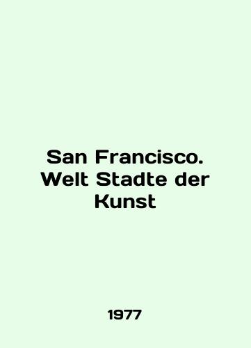 San Francisco. Welt Stadte der Kunst/San Francisco. Welt Stadte der Kunst In English - landofmagazines.com