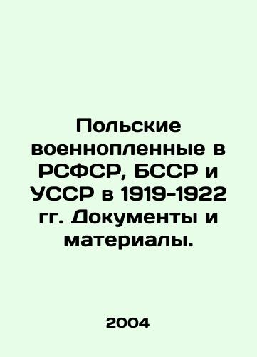 Polskie voennoplennye v RSFSR, BSSR i USSR v 1919-1922 gg. Dokumenty i materialy./Polish prisoners of war in the RSFSR, the BSSR and the Ukrainian SSR in 1919-1922. Documents and materials. In Russian - landofmagazines.com
