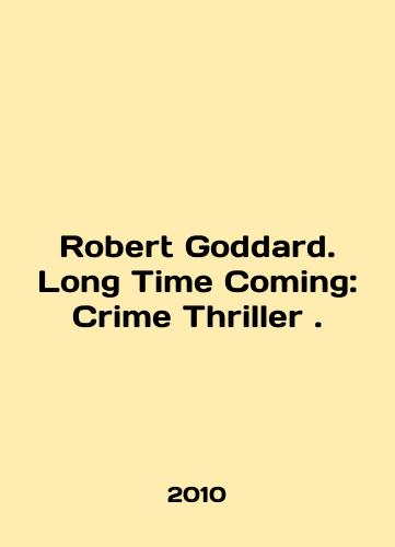Robert Goddard. Long Time Coming: Crime Thriller ./Robert Goddard. Long Time Coming: Crime Thriller. In English - landofmagazines.com