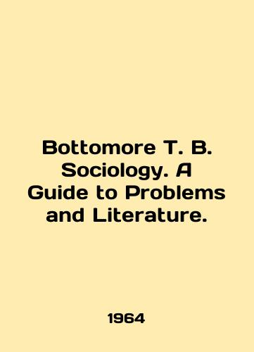 Bottomore T. B. Sociology. A Guide to Problems and Literature./Bottomore T. B. Sociology. A Guide to Problems and Literature. In English - landofmagazines.com