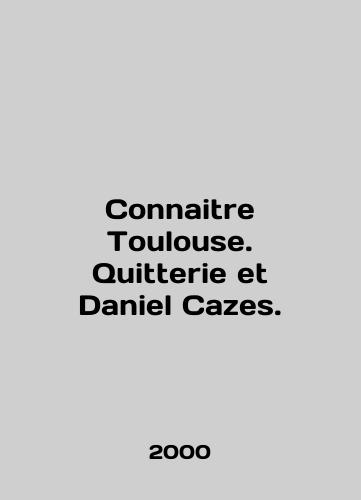 Connaitre Toulouse. Quitterie et Daniel Cazes./Connaitre Toulouse. Quitterie et Daniel Cazes. In English - landofmagazines.com