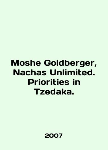 Moshe Goldberger, Nachas Unlimited. Priorities in Tzedaka./Moshe Goldberger, Nachas Unlimited. Priorities in Tzedaka. In English - landofmagazines.com