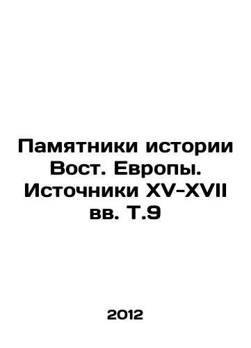 Pamyatniki istorii Vost. Evropy. Istochniki XV-XVII vv. T.9/Monuments to the History of Eastern Europe. Sources of the 15th-17th Centuries, Vol. 9 In Russian - landofmagazines.com